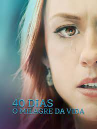 40 Dias - O Milagre da Vida