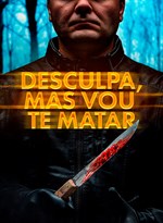 Desculpa, Mas Vou Te Matar