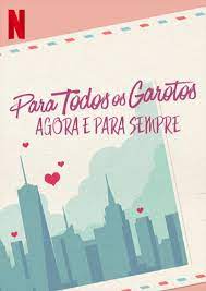 Para Todos os Garotos: Agora e Para Sempre