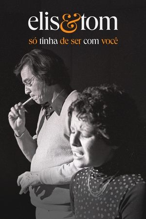 Capa do filme Elis & Tom: Só Tinha de Ser com Você